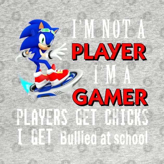 I'm Not A Player I'm A Gamer Players Get Chicks I Get Bullied at School - I'm A Gamer by bougieFire